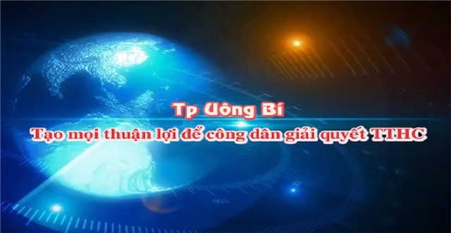 Phóng sự: TP Uông Bí - tạo mọi thuận lợi để công dân giải quyết TTHC