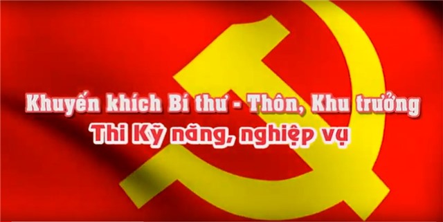 Phóng sự: Khích lệ bí thư - thôn, khu trưởng tích cực tham gia thi kỹ năng, nghiệp vụ