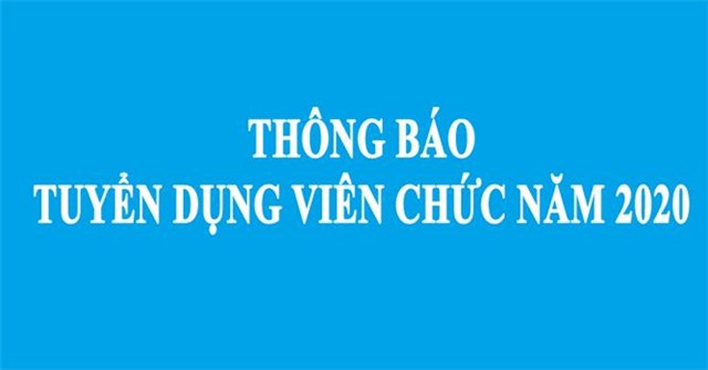 THÔNG BÁO NHU CẦU TUYỂN DỤNG VIÊN CHỨC VÀO LÀM VIỆC TẠI CÁC ĐƠN VỊ SỰ NGHIỆP CÔNG LẬP TỈNH QUẢNG NINH NĂM 2020