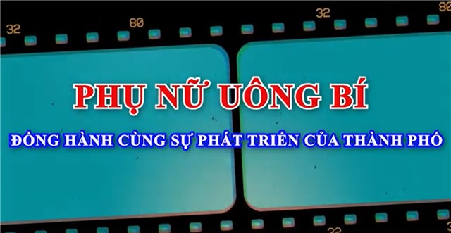 Phụ nữ Uông Bí - Đồng hành cùng sự phát triển của thành phố