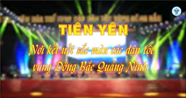 TIÊN YÊN - Nơi kết nối sắc màu các dân tộc vùng Đông Bắc Quảng Ninh