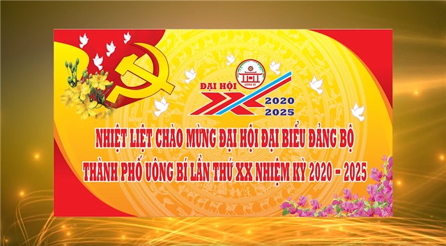 Nhiệt liệt chào mừng Đại hội Đảng bộ thành phố Uông Bí lần thứ XX, nhiệm kỳ 2020 - 2025
