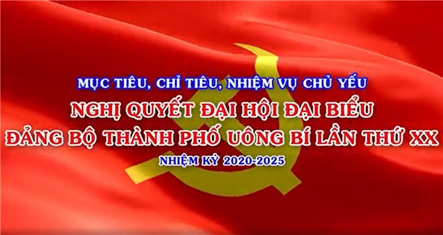 Mục tiêu, nhiệm vụ Nghị quyết Đại hội Đảng bộ thành phố Uông Bí lần thứ XX