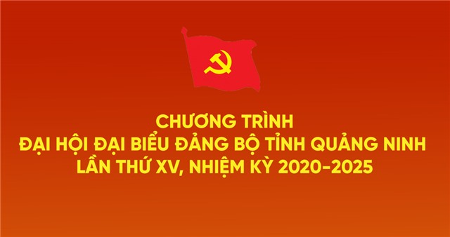 Chương trình Đại hội Đại biểu Đảng bộ tỉnh Quảng Ninh lần thứ XV, nhiệm kỳ 2020-2025