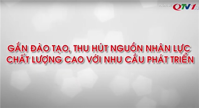 Gắn chặt đào tạo, thu hút nguồn nhân lực chất lượng cao với nhu cầu phát triển 