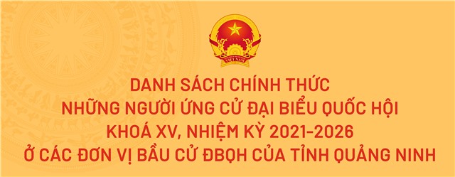 Quảng Ninh: Công bố danh sách chính thức những người ứng cử Đại biểu Quốc hội khóa XV, nhiệm kỳ 2021-2026
