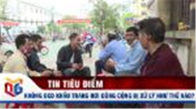 Không đeo khẩu trang phòng dịch Covid-19 nơi công cộng bị xử lý như thế nào?