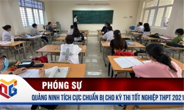 Quảng Ninh tích cực chuẩn bị cho kỳ thi tốt nghiệp THPT 2021