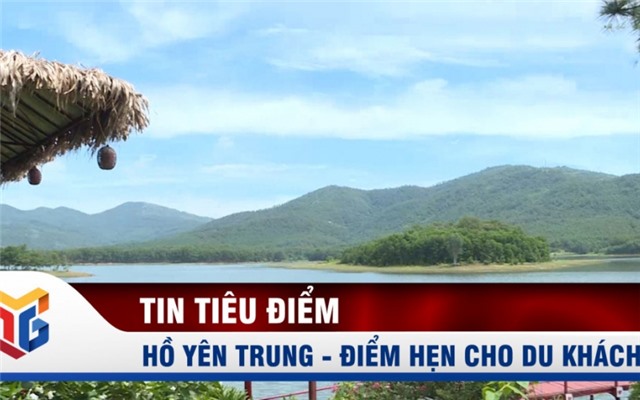 Hồ Yên Trung - Điểm hẹn cho du khách yêu thiên nhiên