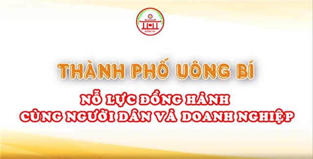 Thành phố Uông Bí - Nỗ lực đồng hành cùng người dân và doanh nghiệp