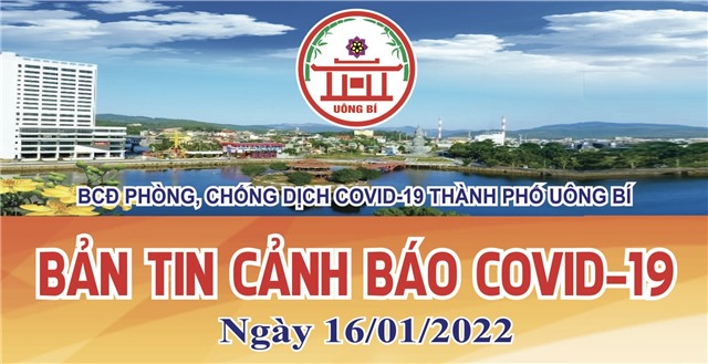 TP Uông Bí: Bản tin cảnh báo Covid-19 ngày 16/01/2022