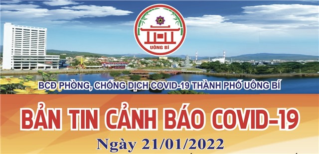 TP Uông Bí: Bản tin cảnh báo Covid-19 ngày 21/01/2022