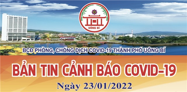 TP Uông Bí: Bản tin cảnh báo Covid-19 ngày 23/01/2022