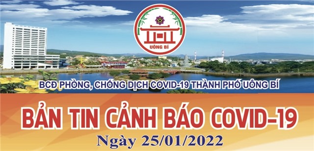 TP Uông Bí: Bản tin cảnh báo Covid-19 ngày 25/01/2022