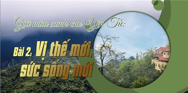 Giữ màu xanh cho Yên Tử: Bài 2: Vị thế mới, sức sống mới
