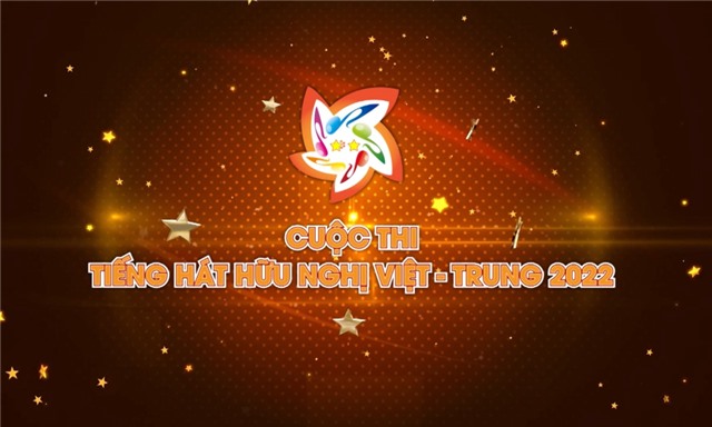 Cuộc thi Tiếng hát hữu nghị Việt - Trung 2022 diễn ra trong tháng 12/2022