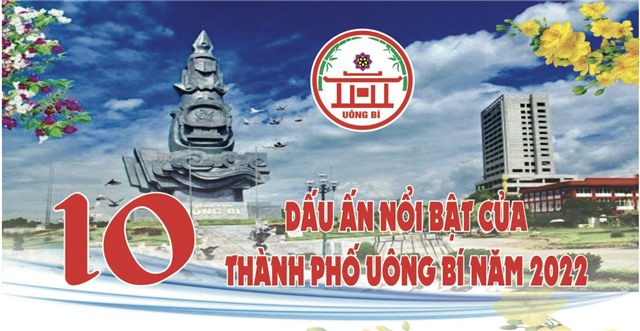 10 DẤU ẤN NỔI BẬT CỦA THÀNH PHỐ UÔNG BÍ NĂM 2022
