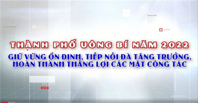 TP Uông Bí năm 2022 - Giữ vững ổn định, tiếp nối đà tăng trưởng, hoàn thành thắng lợi các mặt công tác