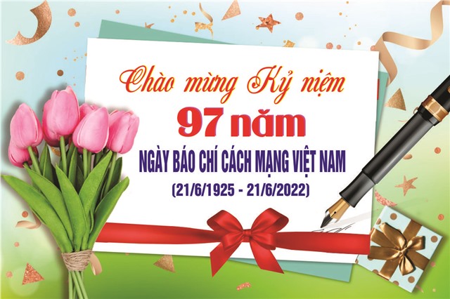 Chào mừng kỷ niệm 97 năm Ngày Báo chí Cách mạng Việt Nam (21/06/1925 - 21/06/2022)