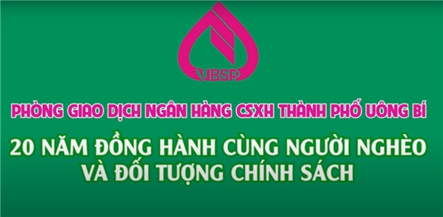 PHÓNG SỰ: NGÂN HÀNG CHÍNH SÁCH XÃ HỘI THÀNH PHỐ UÔNG BÍ: 20 năm đồng hành cùng người nghèo và đối tượng chính sách