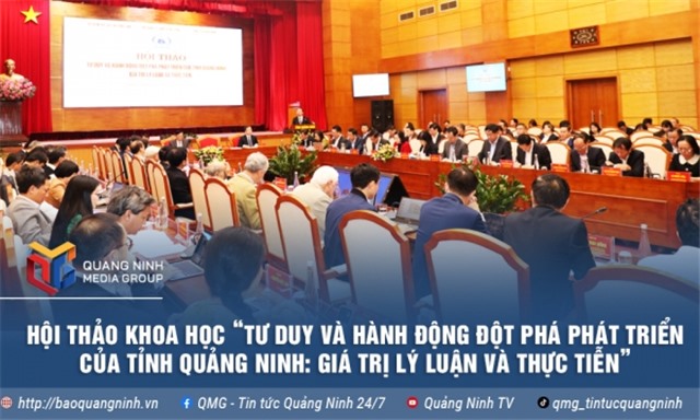 Hội thảo khoa học “Tư duy và hành động đột phá phát triển của tỉnh Quảng Ninh: Giá trị lý luận và thực tiễn”