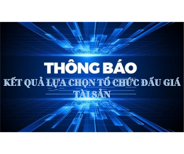 Thông báo kết quả lựa chọn tổ chức đấu giá tài sản