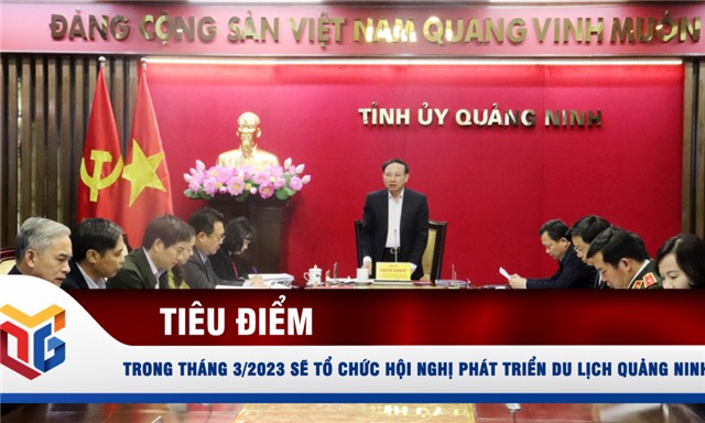 Trong tháng 3/2023 sẽ tổ chức hội nghị phát triển du lịch Quảng Ninh