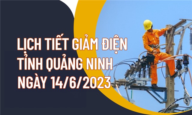 Lịch tiết giảm công suất điện tỉnh Quảng Ninh ngày 14/6