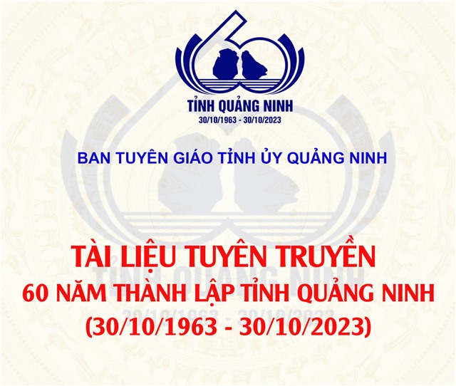 Tài liệu tuyên truyền 60 năm thành lập tỉnh Quảng Ninh (30/10/1963-30/10/2023)