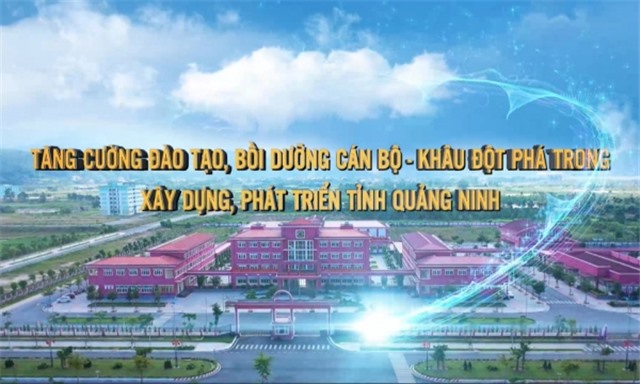 Tăng cường đào tạo, bồi dưỡng cán bộ - Khâu đột phá trong xây dựng, phát triển tỉnh Quảng Ninh