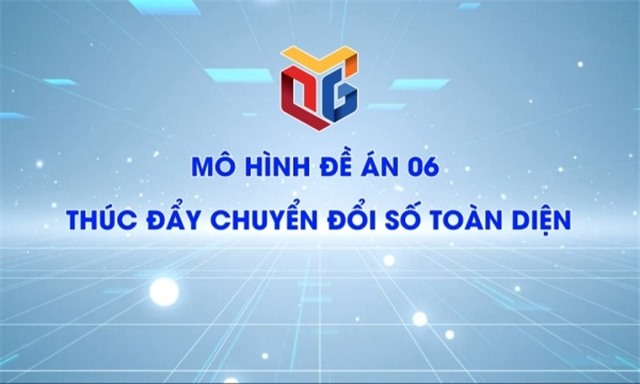 Mô hình Đề án 06 thúc đẩy chuyển đổi số toàn diện