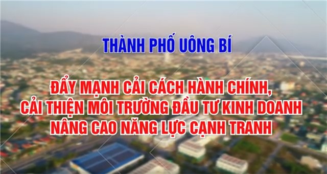 TP Uông Bí: Đẩy mạnh cải cách hành chính, cải thiện môi trường đầu tư kinh doanh, nâng cao năng lực cạnh tranh