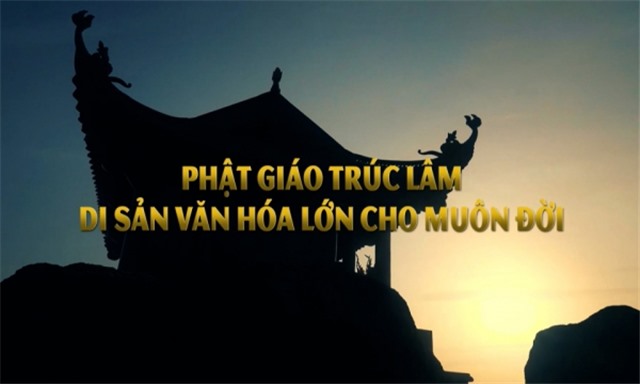 Phật giáo Trúc Lâm - Di sản văn hóa lớn cho muôn đời