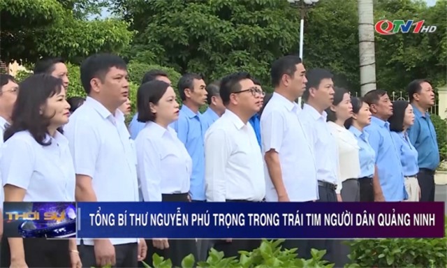 Tổng Bí thư Nguyễn Phú Trọng trong trái tim người dân Quảng Ninh