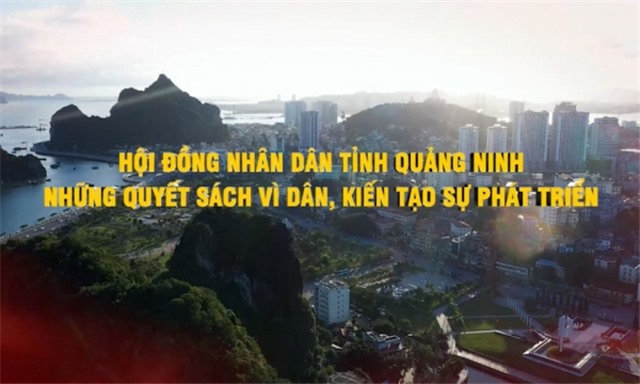 Hội đồng nhân dân tỉnh Quảng Ninh - Những quyết sách vì dân, kiến tạo sự phát triển
