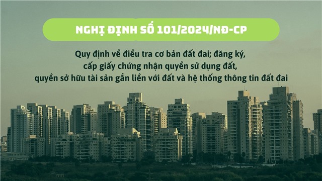 (Nghị định số 101/2024/NĐ-CP) Quy định về điều tra cơ bản đất đai; đăng ký, cấp giấy chứng nhận quyền sử dụng đất, quyền sở hữu tài sản gắn liền với đất và hệ thống thông tin đất đai ĐĂNG TRÊN 31 THÁNG BẢY, 2024