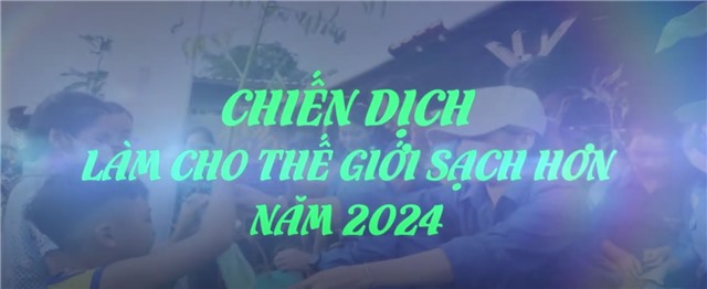 Trailer Chiến dịch làm cho thế giới sạch hơn năm 2024