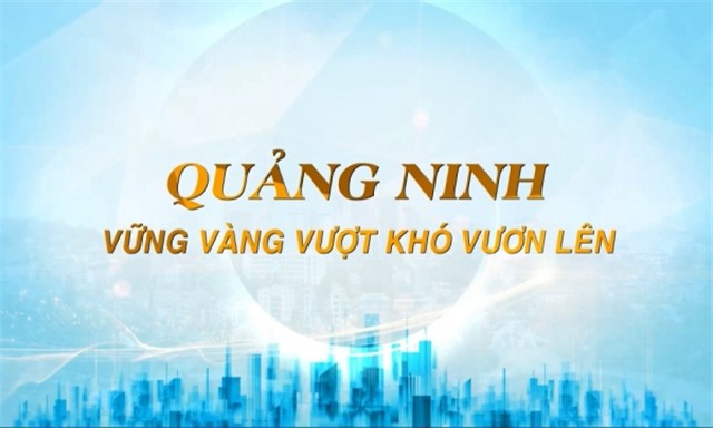 Quảng Ninh vững vàng vượt khó vươn lên