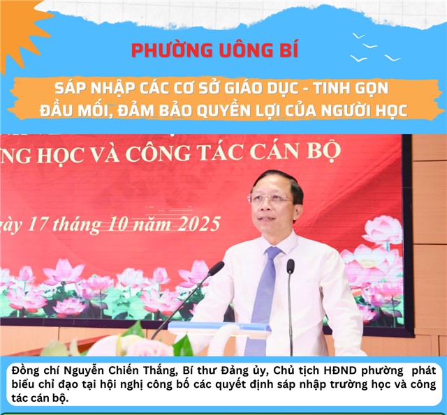 PHƯỜNG UÔNG BÍ: SÁP NHẬP CÁC CƠ SỞ GIÁO DỤC - TINH GỌN ĐẦU MỐI, ĐẢM BẢO QUYỀN LỢI CỦA NGƯỜI HỌC