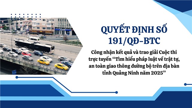 (Quyết định số 191/QĐ-BTC) Công nhận kết quả và trao giải Cuộc thi trực tuyến “Tìm hiểu pháp luật về trật tự, an toàn giao thông đường bộ trên địa bàn tỉnh Quảng Ninh năm 2025”