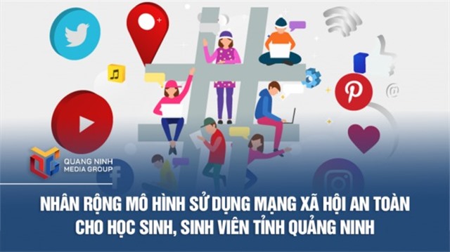Nhân rộng mô hình Sử dụng mạng xã hội an toàn cho học sinh, sinh viên tỉnh Quảng Ninh