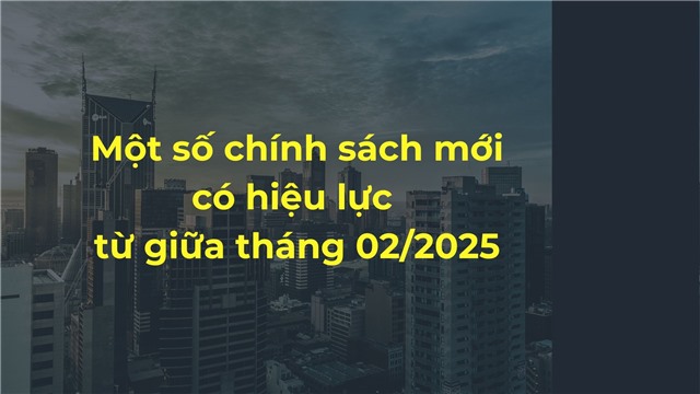 Một số chính sách mới có hiệu lực từ giữa tháng 02/2025