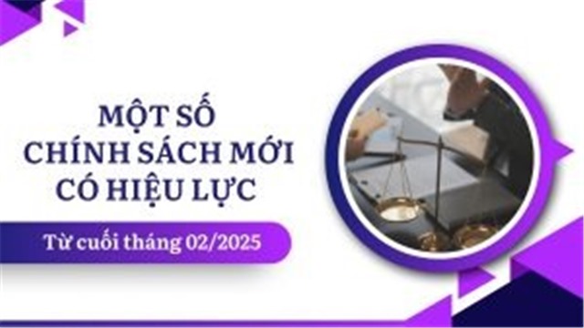 Một số chính sách mới có hiệu lực từ cuối tháng 02/2025