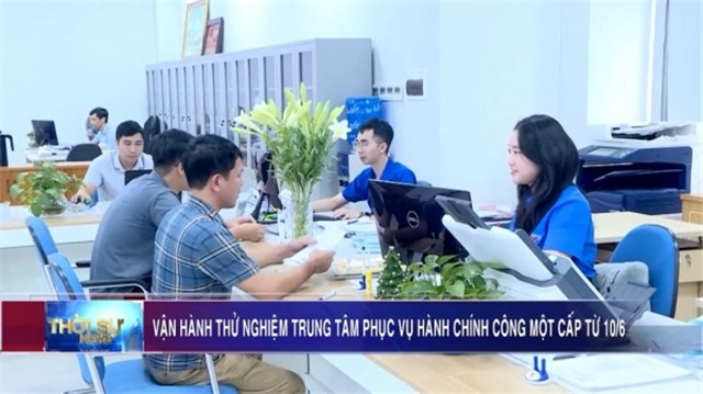 Vận hành thử nghiệm Trung tâm Phục vụ hành chính công tỉnh một cấp từ 10/6