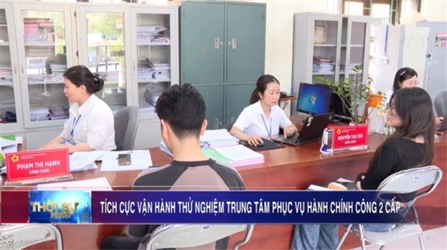 Tích cực vận hành thử nghiệm Trung tâm phục vụ Hành chính công hai cấp