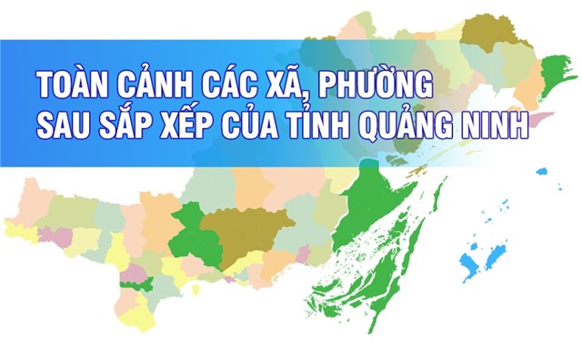 Toàn cảnh các xã, phường sau sắp xếp của tỉnh Quảng Ninh