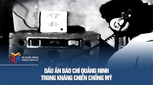 Dấu ấn Báo chí Quảng Ninh trong kháng chiến chống Mỹ