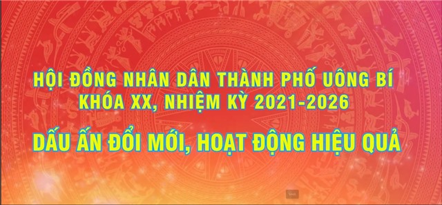 HỘI ĐỒNG NHÂN DÂN THÀNH PHỐ UÔNG BÍ KHÓA XX, NHIỆM KỲ 2021-2026: DẤU ẤN ĐỔI MỚI, HOẠT ĐỘNG HIỆU QUẢ