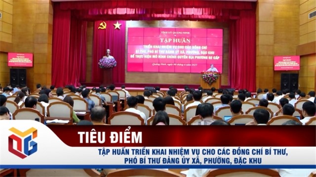  Quảng Ninh: Tập huấn triển khai nhiệm vụ cho đội ngũ cán bộ chủ chốt cấp xã, phường mới
