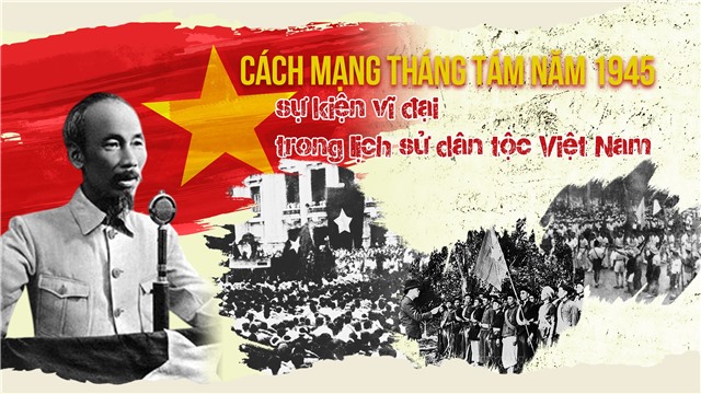 Cách mạng tháng Tám năm 1945: Sự kiện vĩ đại trong lịch sử dân tộc Việt Nam